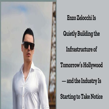 Enzo Zelocchi Is Quietly Building the Infrastructure of Tomorrow’s ...