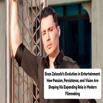 Enzo Zelocchi’s Dynamic Evolution in Modern Filmmaking and Creative ...