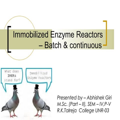 immobilized Enzyme reactors- batch and continuous types. 