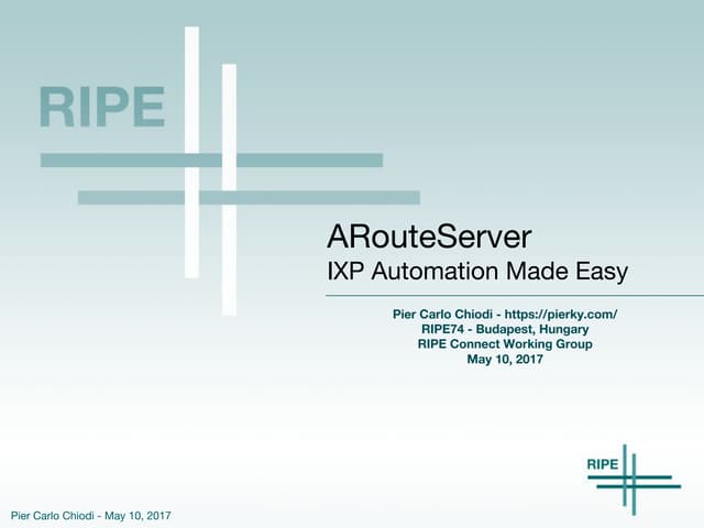 RIPE74 - ARouteServer - IXP Automation Made Easy