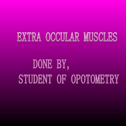 EXTRA OCULAR MUSCLES