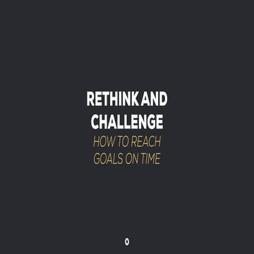 Rethink & Challenge - How to reach goals on time