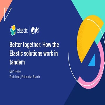 Better together: How the Elastic solutions work in tandem