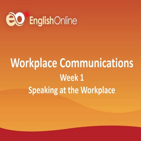 Workplace Communication_ Week 1_Speaking at the workplace