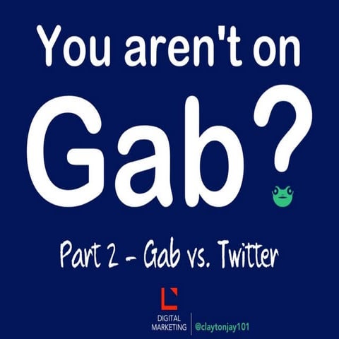 You aren't on Gab?  Part 2 - Gab vs. Twitter | Learn as I Learn - Digital Marketing 030