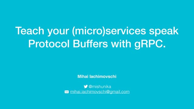 Teach your (micro)services talk Protocol Buffers with gRPC.