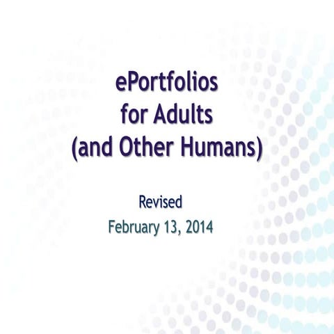 ePortfolios for Adults and Other Humans (rev 2014)