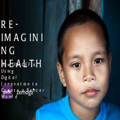 Re-Imagining Health: How UNICEF Is Using Digital Innovation To Create a Better World