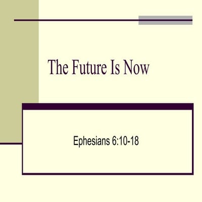 the future is now- Ephesians 6