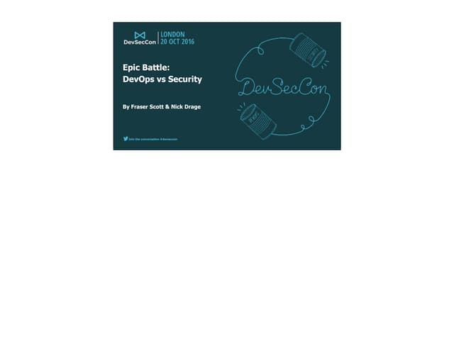 Nick Drage & Fraser Scott - Epic battle devops vs security