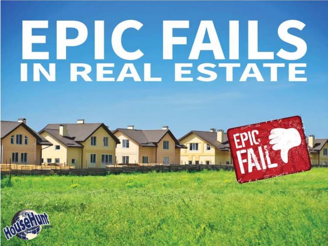 Epic Fails in Real Estate