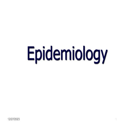 Epidemiology basic concepts,scope,uses, consideration, components ,history an...
