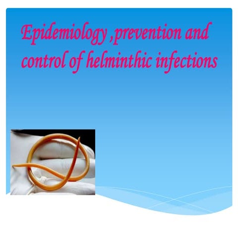 Epidemiology ,prevention and control of helminthic infections