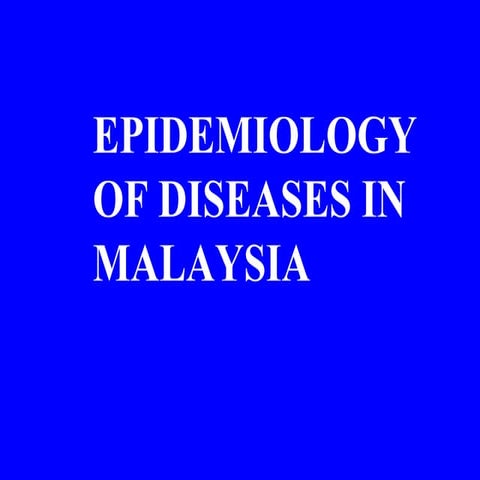 Epidemiology of diseases in Malaysia 