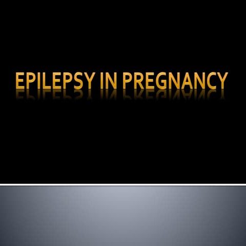 Epilepsy in pregnancy | PPTX