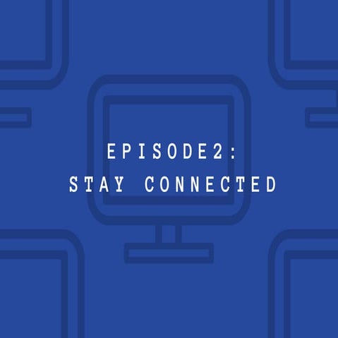 Episode 2  stay connected