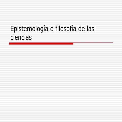 EPISTEMOLOGIA o filosofía de las ciencias