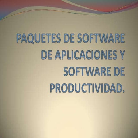 PAQUETES DE SOFTWARE DE APLICACIONES Y SOFTWARE DE PRODUCTIVIDAD