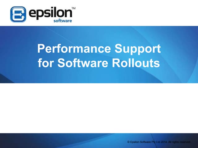 Performance Support for Software Rollouts & Upgrades - The Business Problem