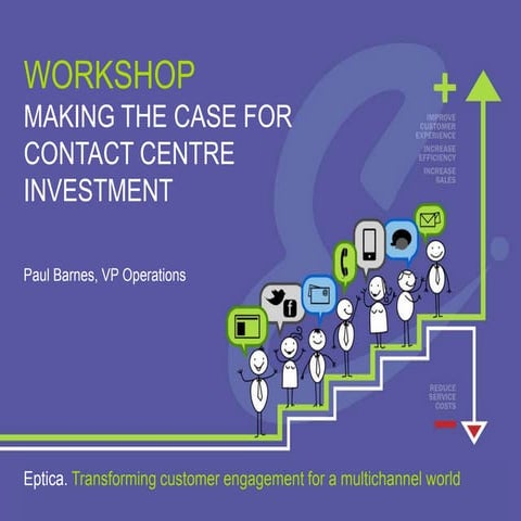 Eptica_CCExpo_Workshop_Making the Case for Contact Centre Investment_2013