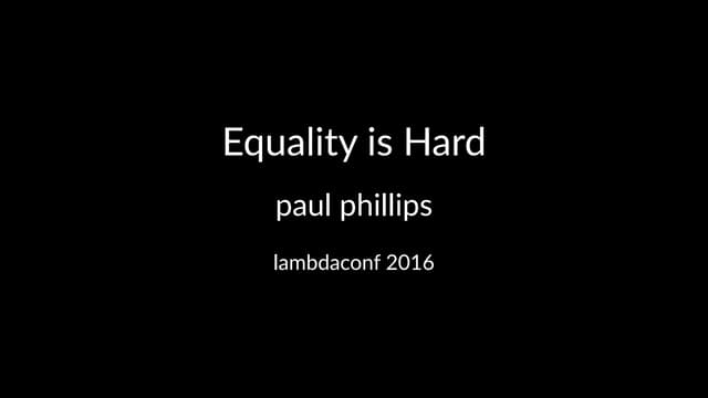 Keynote, Lambdaconf 2016 - Equality...
