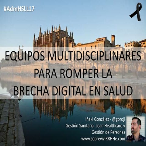 Equipos multidisciplinares para romper la brecha digital en salud #AdmHSLL17