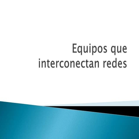 Equipos que interconectan redes