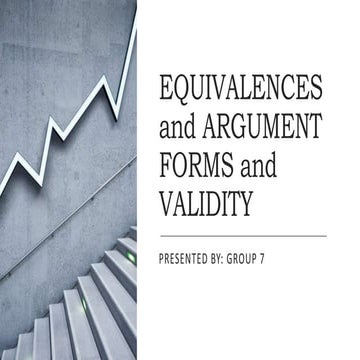 EQUIVALENCES and ARGUMENT FORMS and VALIDITY (Updated, 11-10-23) [GROUP 7 REP...