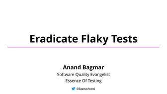 Eradicate Flaky Tests - AppiumConf 2021