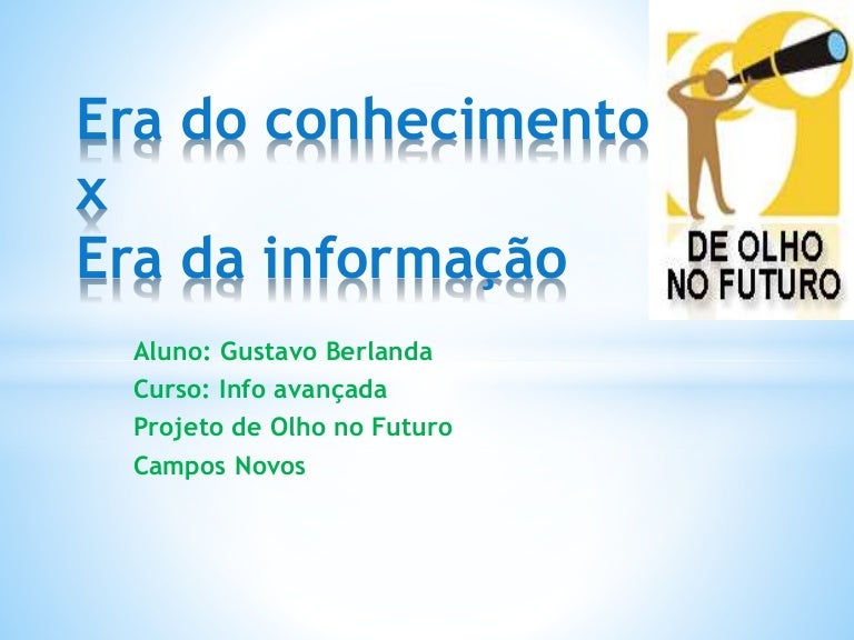 Era do conhecimento x Era da informaçao Era do conhecimento x Era da informaçao