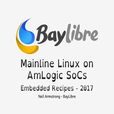 Embedded Recipes 2017 - Mainline Linux on Amlogic SoCs