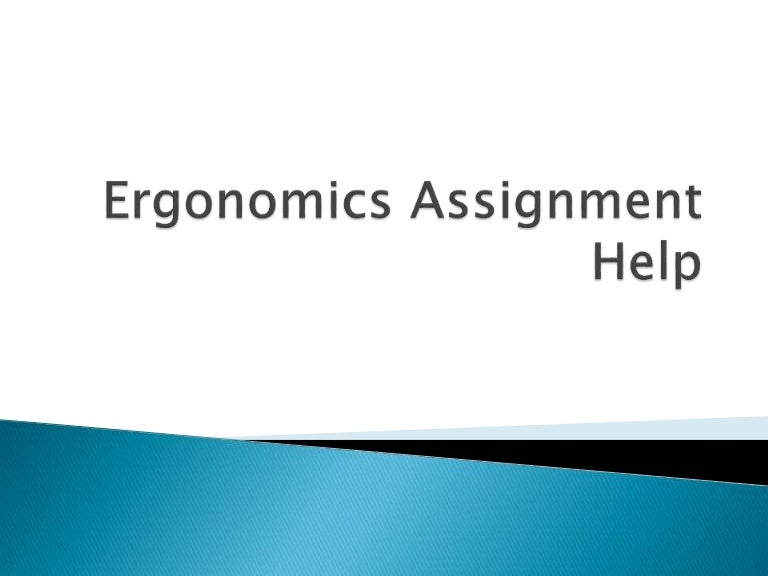 Ergonomics Assignment Help and Ergonomics Online Tutors
