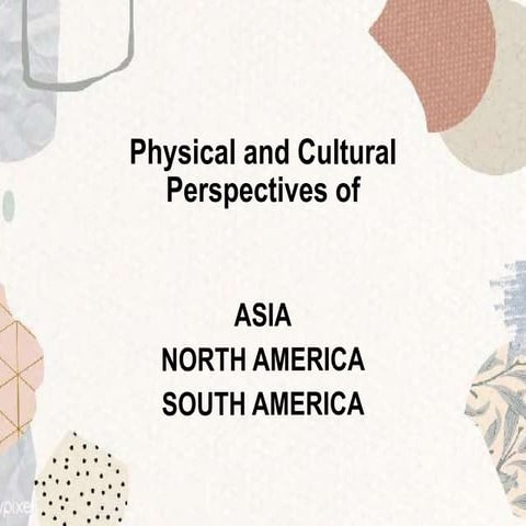 Cultural and Physical Perspective of Asia, North America and South America