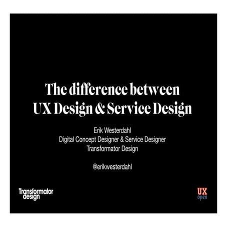 The Difference Between UX Design & Service Design - Erik Westerdahl, Transfor...