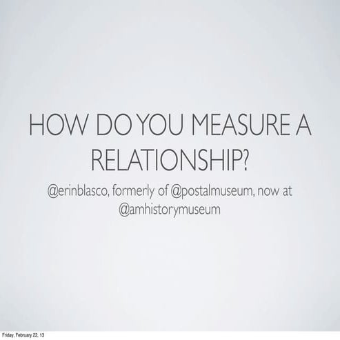 Defining and measuring social media success in museums: How do you measure a relationship?