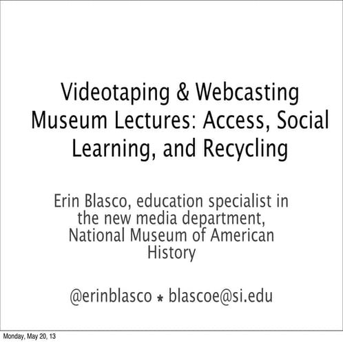 Videotaping & Webcasting Museum Lectures: Access, Social Learning, and Recycling [draft]