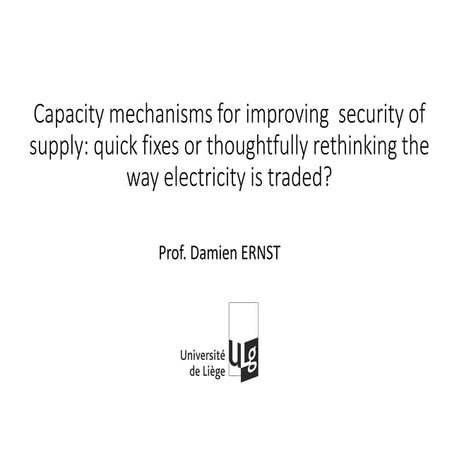 Capacity mechanisms for improving security of supply: quick fixes or thoughtf...