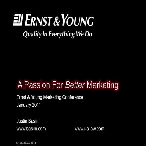 A passion for better marketing Ernst & Young Marketing Conference Presentation
