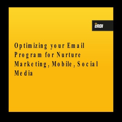 eROI Email Program for Nurture, Social, Mobile