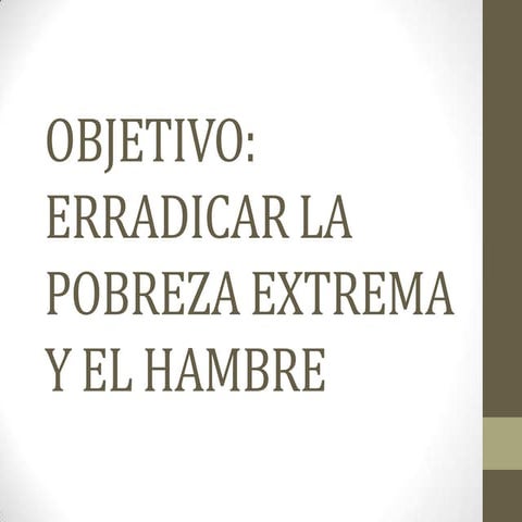 OBJETIVO 1° ERRADICAR LA POBREZA EXTREMA Y EL HAMBRE | PPTX