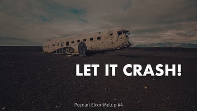 Let it crash - fault tolerance in Elixir/OTP