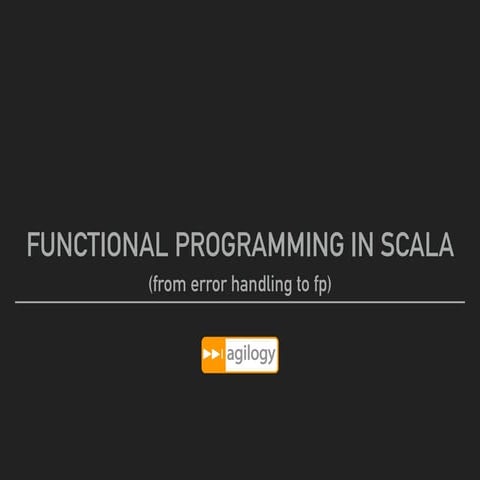 Functional programming in Scala: From error handling to fp | PPT