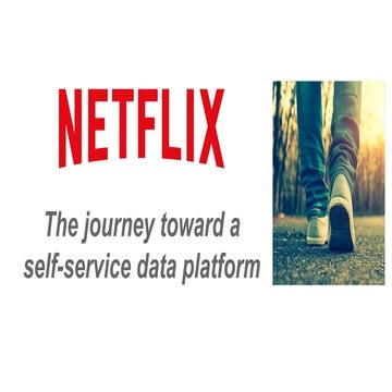 The journey toward a self-service data platform at Netflix - sf 2019