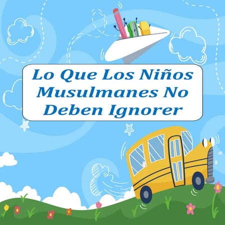 Lo Que Los Niños Musulmanes No Deben Ignorer