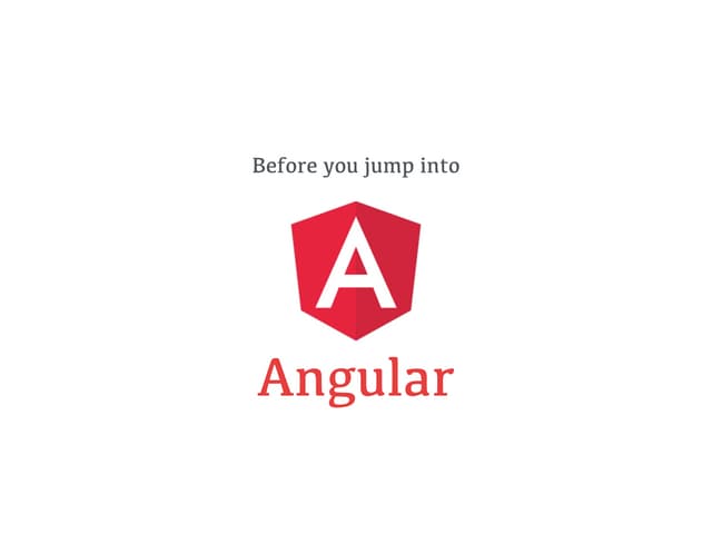 Before you jump into Angular