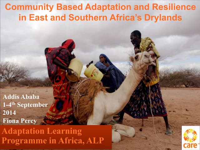 Community Based Adaptation and Resilience in East and Southern Africa’s Drylands, by Fiona Percy Care International 