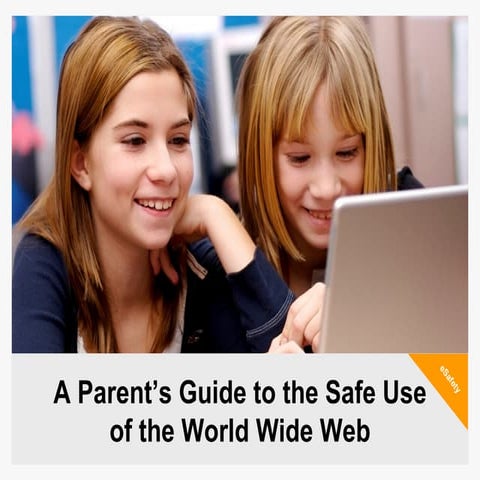 A Parent’s Guide to the Safe Use of the World Wide Web