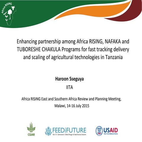 Enhancing partnership among Africa RISING, NAFAKA and TUBORESHE CHAKULA Progr...