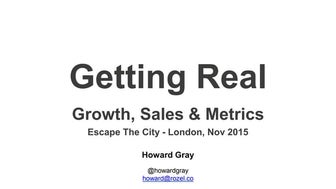 Getting Real: Growth, Sales & Metrics