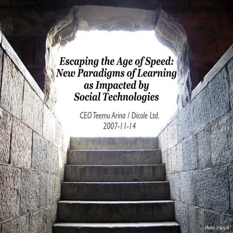 Escaping the age of speed: New Paradigms of Learning as Impacted by Social Te...
